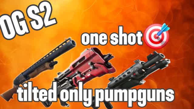 tilted only pumpguns OG S2 one shot