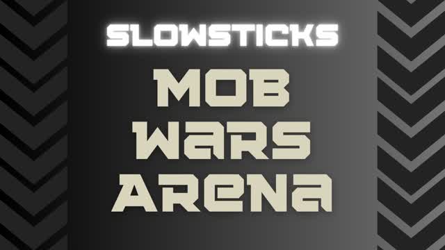 SLOWSTICKS Mob Wars Arena