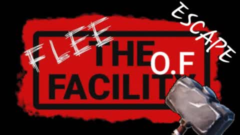 Flee the facilty O.F