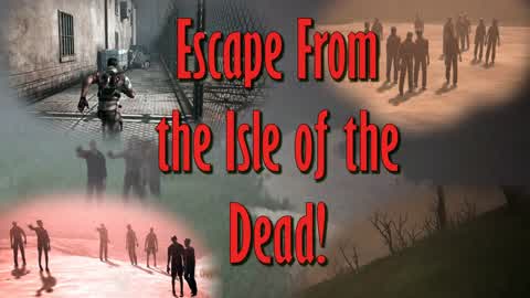 Escape From The Isle Of The Dead!