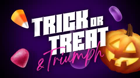 Trick or Treat & Triumph