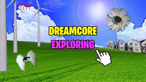 🌻 Dreamcore 👁️ Explore 🌌