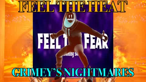 Feel The Heat: Grimey's Nightmares