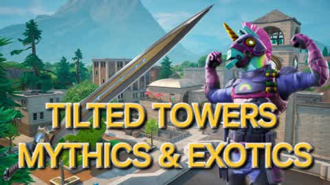 Tilted Towers Mythics and Exotics