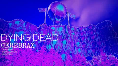 DYING DEAD: CEREBRAX