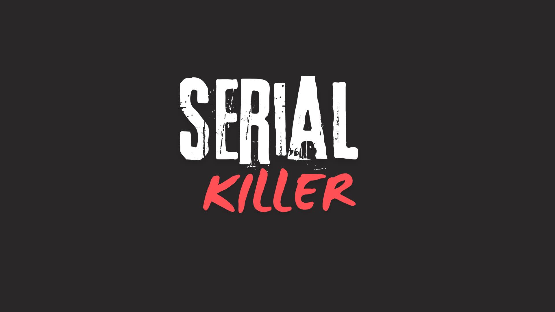 SERIAL KILLER