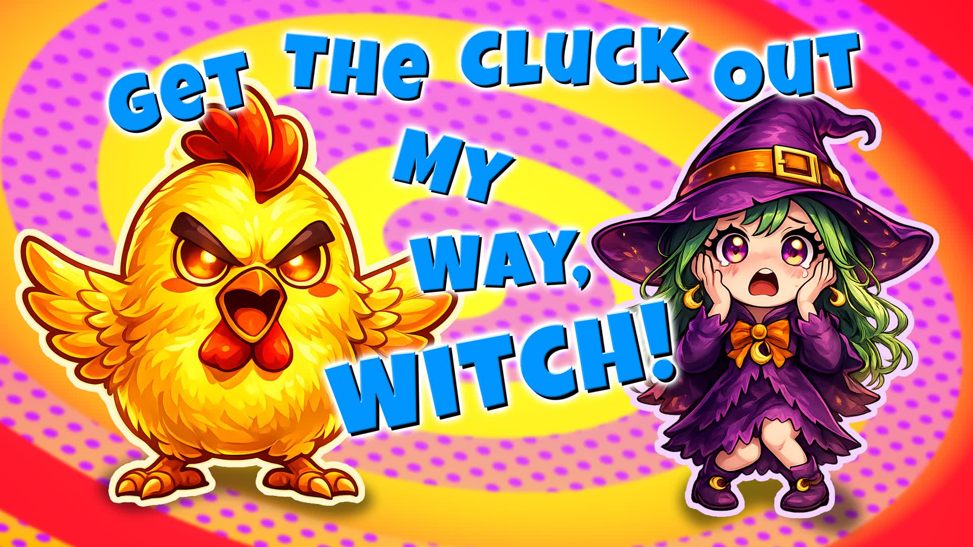 Get the Cluck Out My Way Witch!