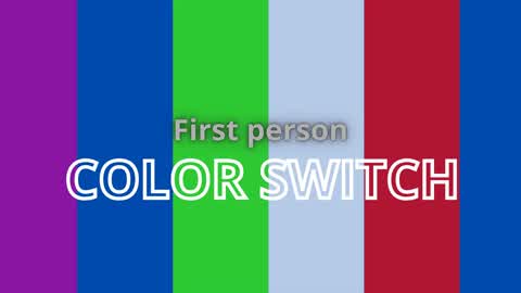 🟪FIRST PERSON|COLOR SWITCH🟦