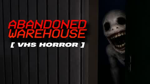 ABANDONED WAREHOUSE [HORROR]