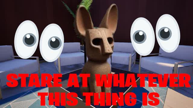 Stare At Whatever This Thing is!