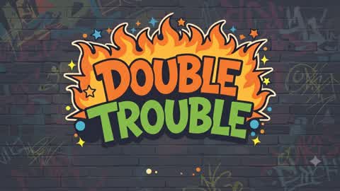Double Trouble