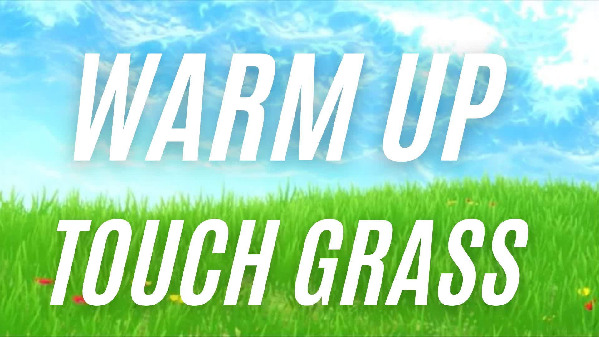 Touch grass warm up