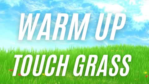 Touch grass warm up