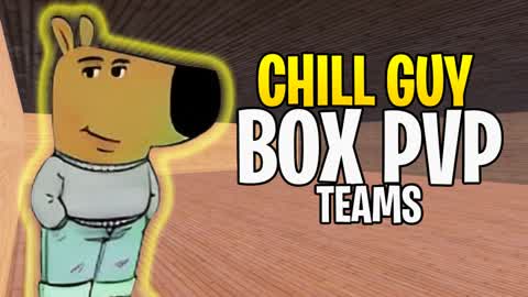 CHILL GUY BOXPVP TEAMS