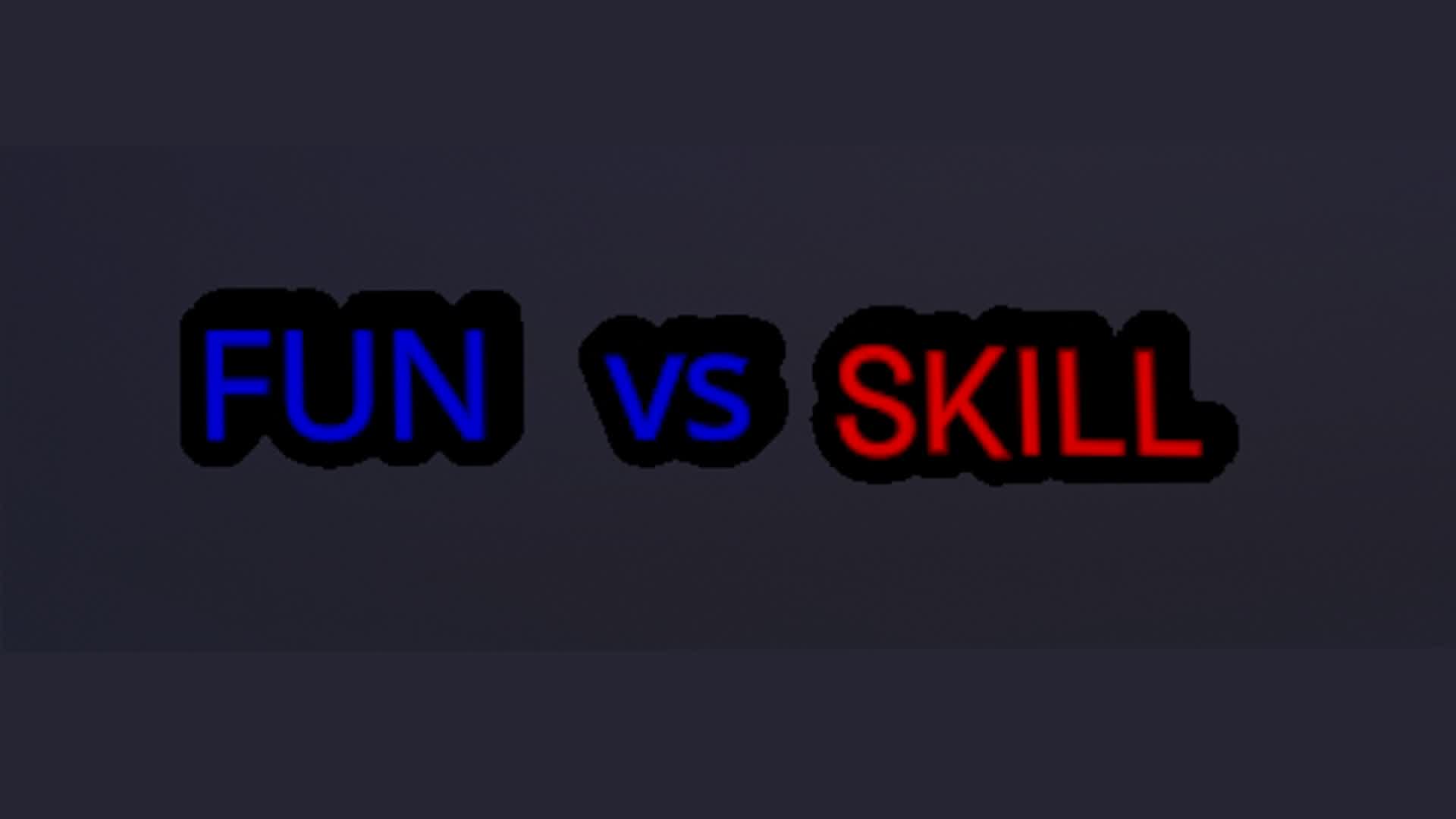 fun vs skill