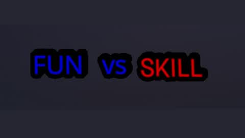 fun vs skill