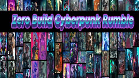 Zero Build Cyberpunk Rumble