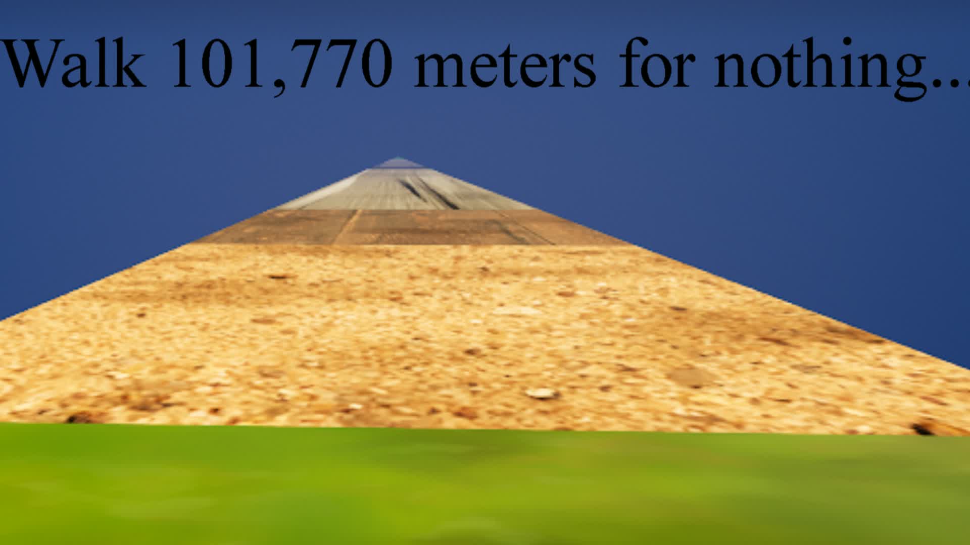 walk 101,770 meters for nothing...
