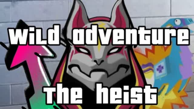 Wild adventure: The Heist