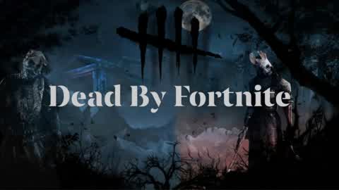 Dead by Fortnite