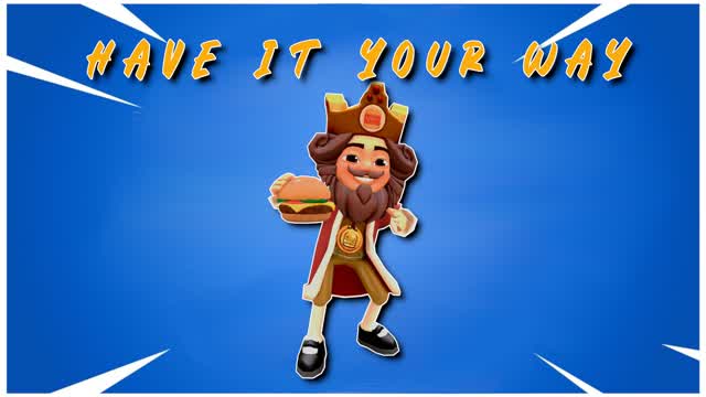 HAVE IT YOUR WAY