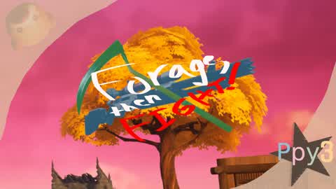 Forage, then Fight!