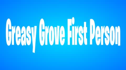 Greasy Grove First Person ⭐