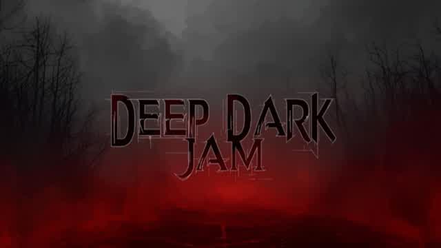 DEEP DARK JAM