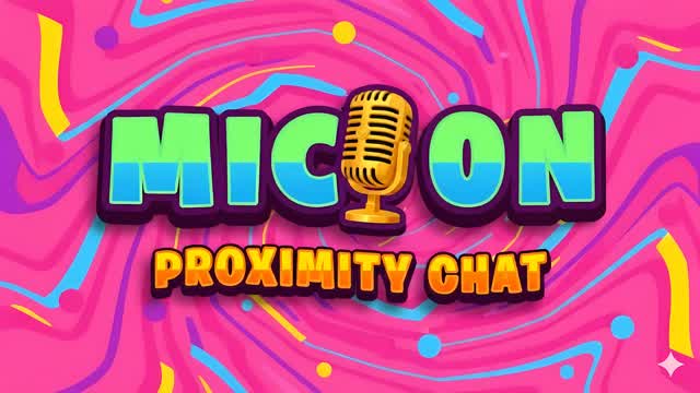 MIC ON🔊PROXIMITY CHAT