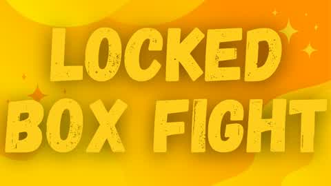 LOCKED BOX FIGHT