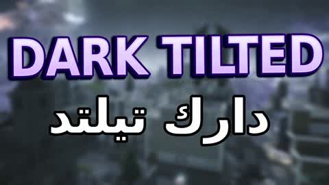 DARK TILTED ⭐  دارك تيلتد