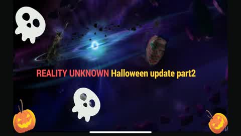 REALITY UNKNOWN Halloween update part2.5