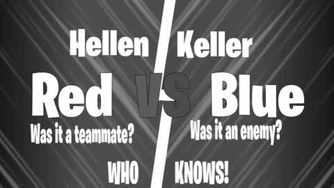 Hellen Keller RED VS BLUE