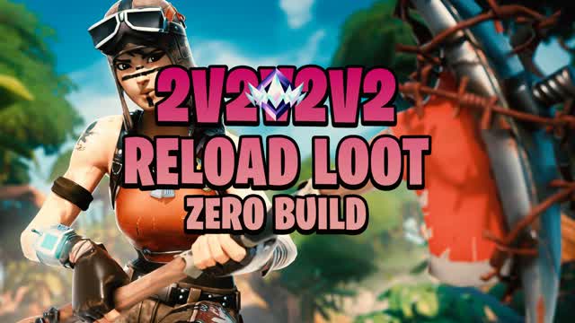 2v2v2v2 🌀 Reload Loot: Zero Build