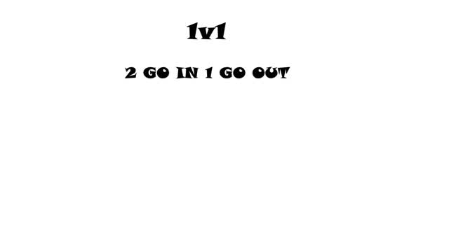 1v1  2 go in 1 go out