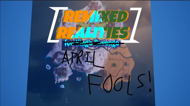 Remixed Realities APRIL FOOLS!