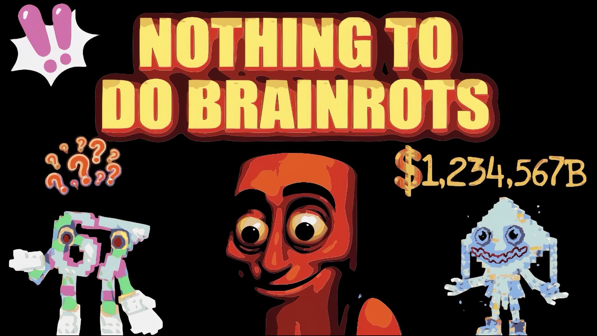 nothing to do BRAINROTS
