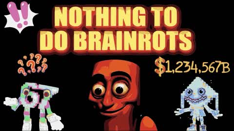 nothing to do BRAINROTS
