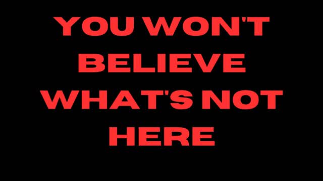 You Won't Believe What's Not Here