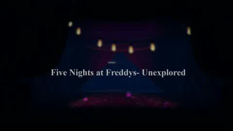 Five Nights at Freddys- Unexplored