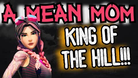 A_Mean_Mom's King of The Hill