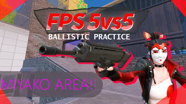[Ballistic] FPS 5vs5 ⛩ MIYAKO AREA