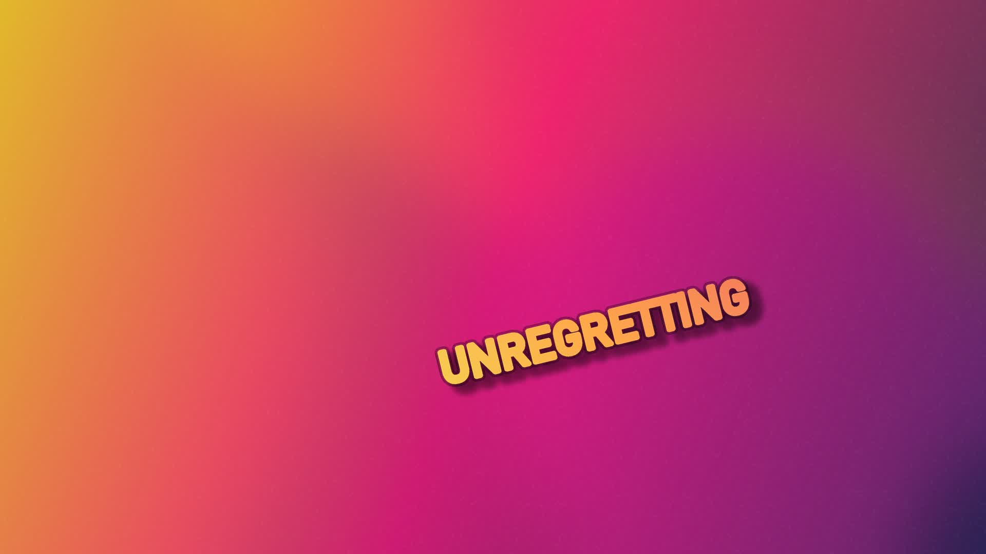 UNREGRETTING