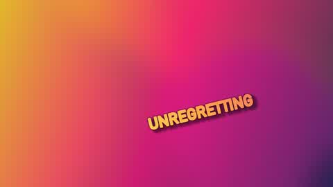 UNREGRETTING