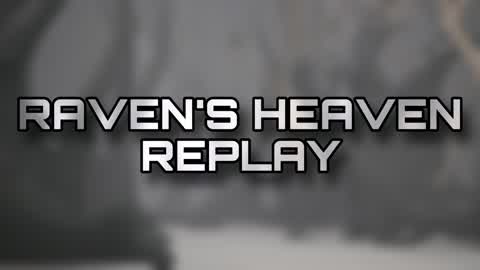 Raven’s Heaven Replay