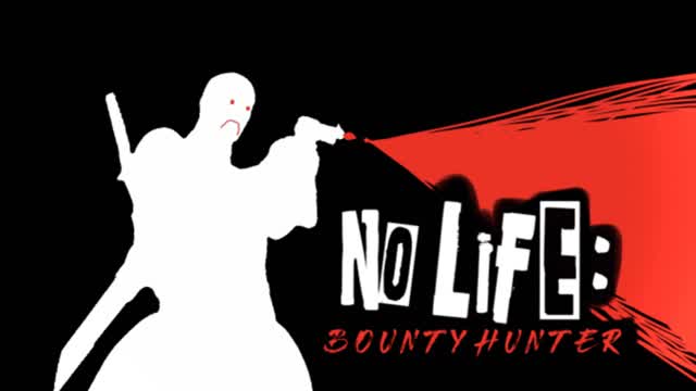 No Life: Bounty Hunter