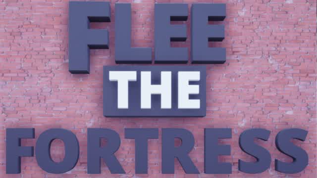Flee The Fortress