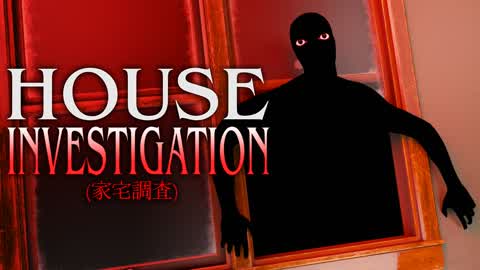 HOUSE INVESTIGATION [ HORROR ]