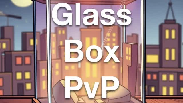 Glass Box PvP
