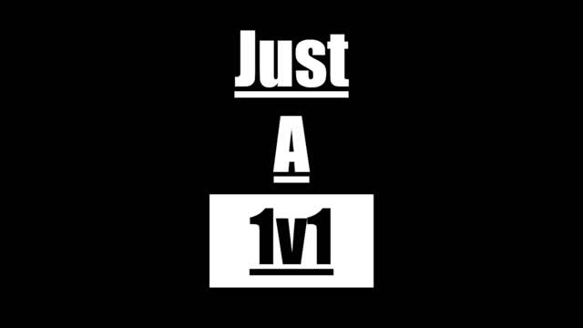 Just a 1v1